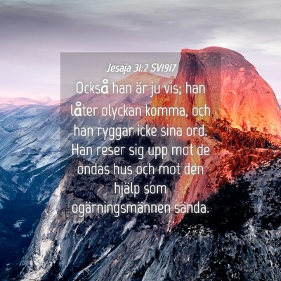 Picture 04 - Jesaja 31:2 SV1917 - Också han är ju vis; han låter olyckan komma, - Bible Verse Picture