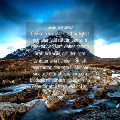 Picture 04 - Jesaja 33:15 SV1917 - Den som vandrar i rättfärdighet och talar, vad - Bible Verse Picture