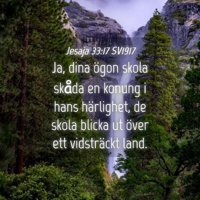 Picture 04 - Jesaja 33:17 SV1917 - Ja, dina ögon skola skåda en konung i hans - Bible Verse Picture