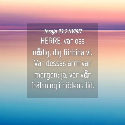 Picture 04 - Jesaja 33:2 SV1917 - HERRE, var oss nådig, dig förbida vi. Var - Bible Verse Picture