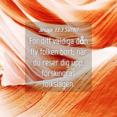 Picture 04 - Jesaja 33:3 SV1917 - För ditt väldiga dån fly folken bort; när du - Bible Verse Picture