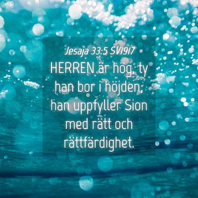 Picture 04 - Jesaja 33:5 SV1917 - HERREN är hög, ty han bor i höjden; han - Bible Verse Picture