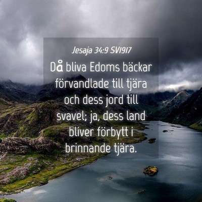 Picture 04 - Jesaja 34:9 SV1917 - Då bliva Edoms bäckar förvandlade till tjära - Bible Verse Picture