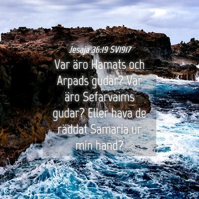 Picture 04 - Jesaja 36:19 SV1917 - Var äro Hamats och Arpads gudar? Var äro - Bible Verse Picture