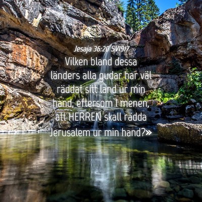 Picture 04 - Jesaja 36:20 SV1917 - Vilken bland dessa länders alla gudar har väl - Bible Verse Picture