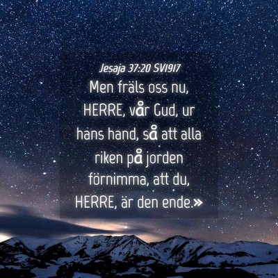 Picture 04 - Jesaja 37:20 SV1917 - Men fräls oss nu, HERRE, vår Gud, ur hans hand, - Bible Verse Picture