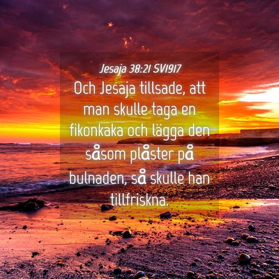 Picture 04 - Jesaja 38:21 SV1917 - Och Jesaja tillsade, att man skulle taga en - Bible Verse Picture