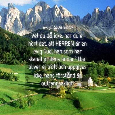 Picture 04 - Jesaja 40:28 SV1917 - Vet du då icke, har du ej hört det, att HERREN - Bible Verse Picture
