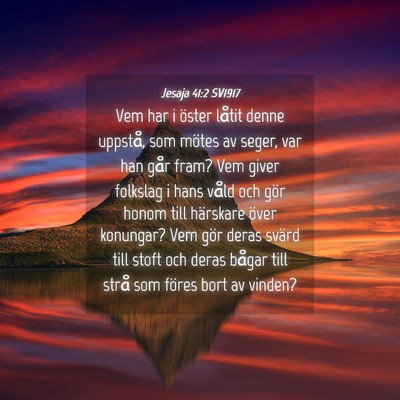Picture 04 - Jesaja 41:2 SV1917 - Vem har i öster låtit denne uppstå, som mötes - Bible Verse Picture
