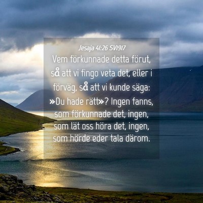 Picture 04 - Jesaja 41:26 SV1917 - Vem förkunnade detta förut, så att vi fingo - Bible Verse Picture