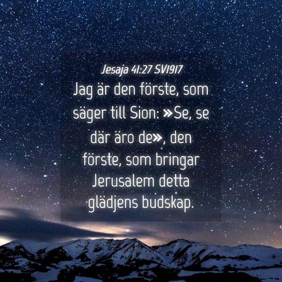 Picture 04 - Jesaja 41:27 SV1917 - Jag är den förste, som säger till Sion: »Se, - Bible Verse Picture