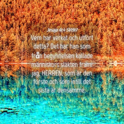 Picture 04 - Jesaja 41:4 SV1917 - Vem har verkat och utfört detta? Det har han som - Bible Verse Picture