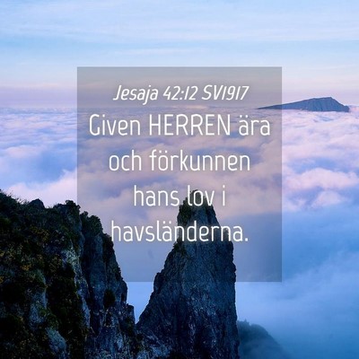 Picture 04 - Jesaja 42:12 SV1917 - Given HERREN ära och förkunnen hans lov i - Bible Verse Picture