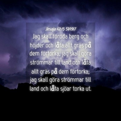 Picture 04 - Jesaja 42:15 SV1917 - Jag skall föröda berg och höjder och låta - Bible Verse Picture