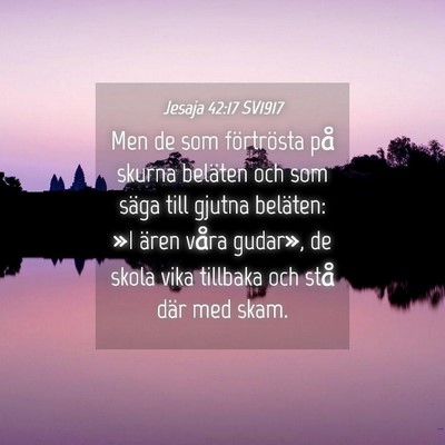 Picture 04 - Jesaja 42:17 SV1917 - Men de som förtrösta på skurna beläten och - Bible Verse Picture