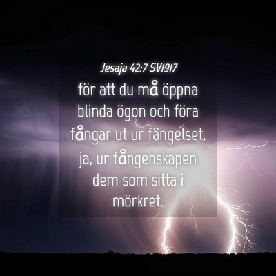 Picture 04 - Jesaja 42:7 SV1917 - för att du må öppna blinda ögon och föra - Bible Verse Picture