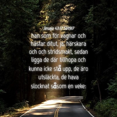Picture 04 - Jesaja 43:17 SV1917 - han som för vagnar och hästar ditut, ja, - Bible Verse Picture