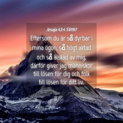 Picture 04 - Jesaja 43:4 SV1917 - Eftersom du är så dyrbar i mina ögon, så - Bible Verse Picture