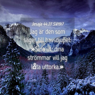 Picture 04 - Jesaja 44:27 SV1917 - Jag är den som säger till havsdjupet: »Sina - Bible Verse Picture