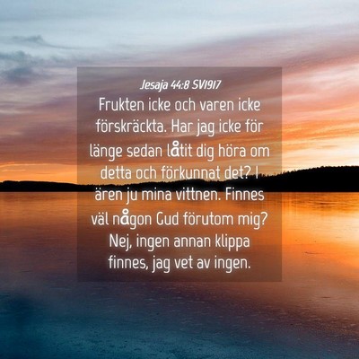 Picture 04 - Jesaja 44:8 SV1917 - Frukten icke och varen icke förskräckta. Har - Bible Verse Picture