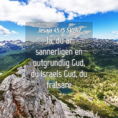 Picture 04 - Jesaja 45:15 SV1917 - Ja, du är sannerligen en outgrundlig Gud, du - Bible Verse Picture