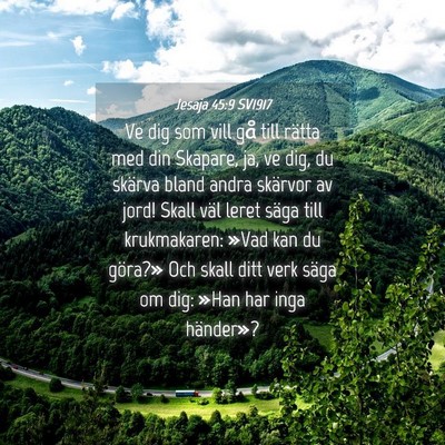 Picture 04 - Jesaja 45:9 SV1917 - Ve dig som vill gå till rätta med din Skapare, - Bible Verse Picture