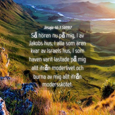 Picture 04 - Jesaja 46:3 SV1917 - Så hören nu på mig, I av Jakobs hus, I alla - Bible Verse Picture