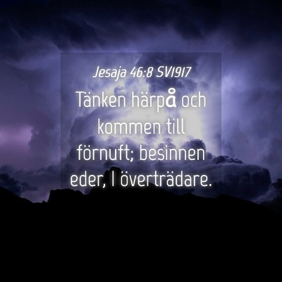 Picture 04 - Jesaja 46:8 SV1917 - Tänken härpå och kommen till förnuft; - Bible Verse Picture