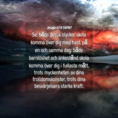 Picture 04 - Jesaja 47:9 SV1917 - Se, båda dessa olyckor skola komma över dig med - Bible Verse Picture