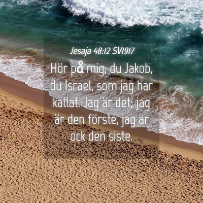 Picture 04 - Jesaja 48:12 SV1917 - Hör på mig, du Jakob, du Israel, som jag har - Bible Verse Picture