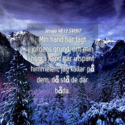 Picture 04 - Jesaja 48:13 SV1917 - Min hand har lagt jordens grund, och min högra - Bible Verse Picture