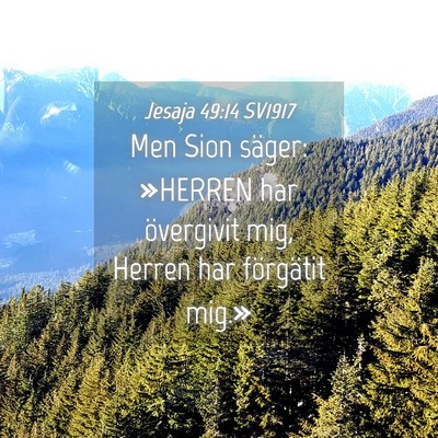 Picture 04 - Jesaja 49:14 SV1917 - Men Sion säger: »HERREN har övergivit mig, - Bible Verse Picture