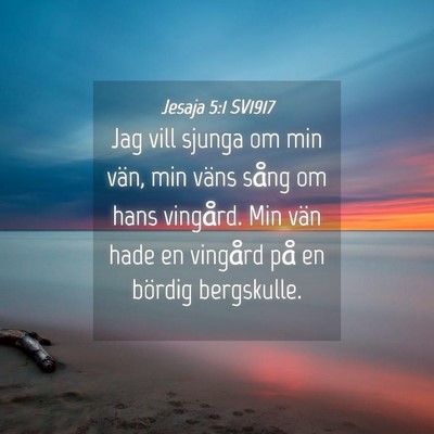Picture 04 - Jesaja 5:1 SV1917 - Jag vill sjunga om min vän, min väns sång om - Bible Verse Picture