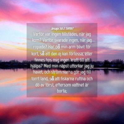Picture 04 - Jesaja 50:2 SV1917 - Varför var ingen tillstädes, när jag kom? - Bible Verse Picture