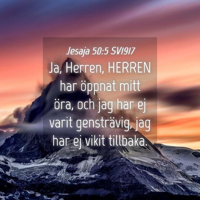 Picture 04 - Jesaja 50:5 SV1917 - Ja, Herren, HERREN har öppnat mitt öra, och jag - Bible Verse Picture
