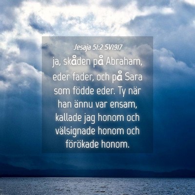 Picture 04 - Jesaja 51:2 SV1917 - ja, skåden på Abraham, eder fader, och på Sara - Bible Verse Picture