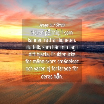 Picture 04 - Jesaja 51:7 SV1917 - Hören på mig, I som kännen rättfärdigheten, - Bible Verse Picture