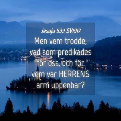 Picture 04 - Jesaja 53:1 SV1917 - Men vem trodde, vad som predikades för oss, och - Bible Verse Picture