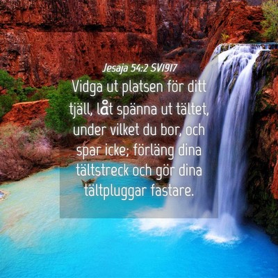 Picture 04 - Jesaja 54:2 SV1917 - Vidga ut platsen för ditt tjäll, låt spänna - Bible Verse Picture
