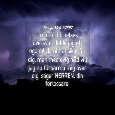 Picture 04 - Jesaja 54:8 SV1917 - I min förtörnelses översvall dolde jag ett - Bible Verse Picture