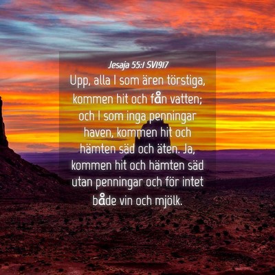 Picture 04 - Jesaja 55:1 SV1917 - Upp, alla I som ären törstiga, kommen hit och - Bible Verse Picture