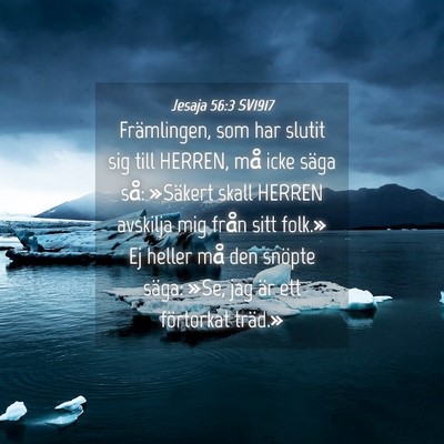 Picture 04 - Jesaja 56:3 SV1917 - Främlingen, som har slutit sig till HERREN, må - Bible Verse Picture