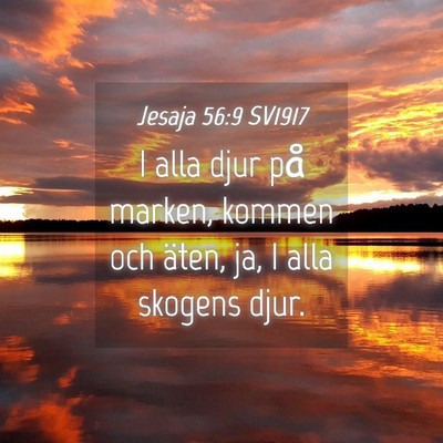 Picture 04 - Jesaja 56:9 SV1917 - I alla djur på marken, kommen och äten, ja, I - Bible Verse Picture