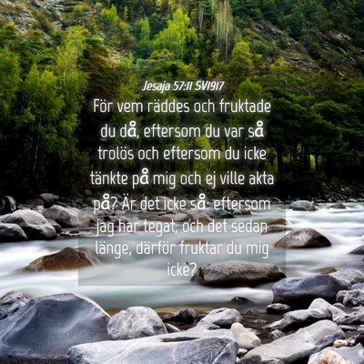 Picture 04 - Jesaja 57:11 SV1917 - För vem räddes och fruktade du då, eftersom du - Bible Verse Picture