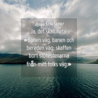 Picture 04 - Jesaja 57:14 SV1917 - Ja, det skall heta: »Banen väg, banen och - Bible Verse Picture