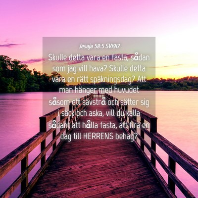 Picture 04 - Jesaja 58:5 SV1917 - Skulle detta vara en fasta, sådan som jag vill - Bible Verse Picture