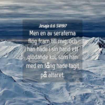 Picture 04 - Jesaja 6:6 SV1917 - Men en av seraferna flög fram till mig, och han - Bible Verse Picture