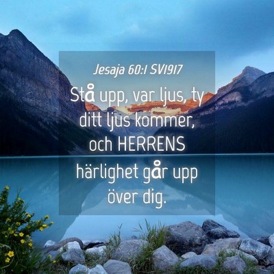 Picture 04 - Jesaja 60:1 SV1917 - Stå upp, var ljus, ty ditt ljus kommer, och - Bible Verse Picture
