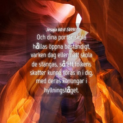 Picture 04 - Jesaja 60:11 SV1917 - Och dina portar skola hållas öppna beständigt, - Bible Verse Picture