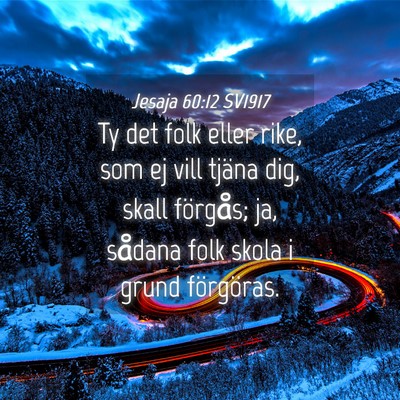 Picture 04 - Jesaja 60:12 SV1917 - Ty det folk eller rike, som ej vill tjäna dig, - Bible Verse Picture